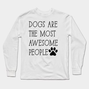 Dogs are the most awesome people Long Sleeve T-Shirt